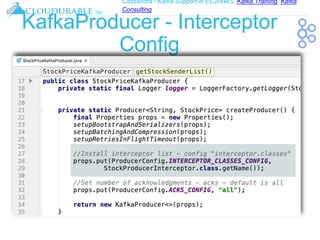 Cassandra / Kafka Support in EC2/AWS. Kafka Training, Kafka
Consulting
™
KafkaProducer - Interceptor
Config
 