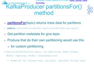 Cassandra / Kafka Support in EC2/AWS. Kafka Training, Kafka
Consulting
™
KafkaProducer partitionsFor()
method
❖ partitions...