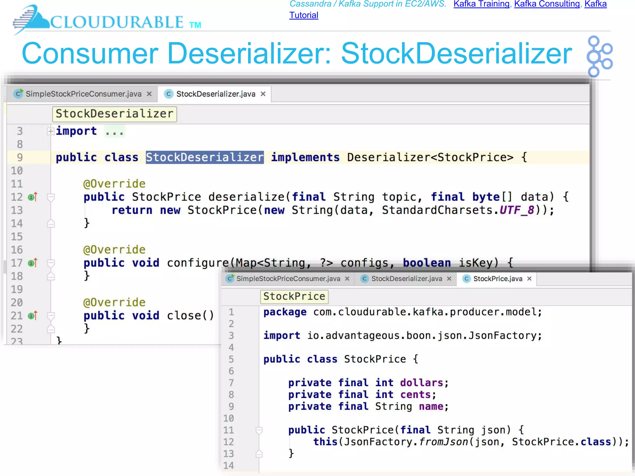 ™
Cassandra / Kafka Support in EC2/AWS. Kafka Training, Kafka Consulting, Kafka
Tutorial
Consumer Deserializer: StockDeserializer
 