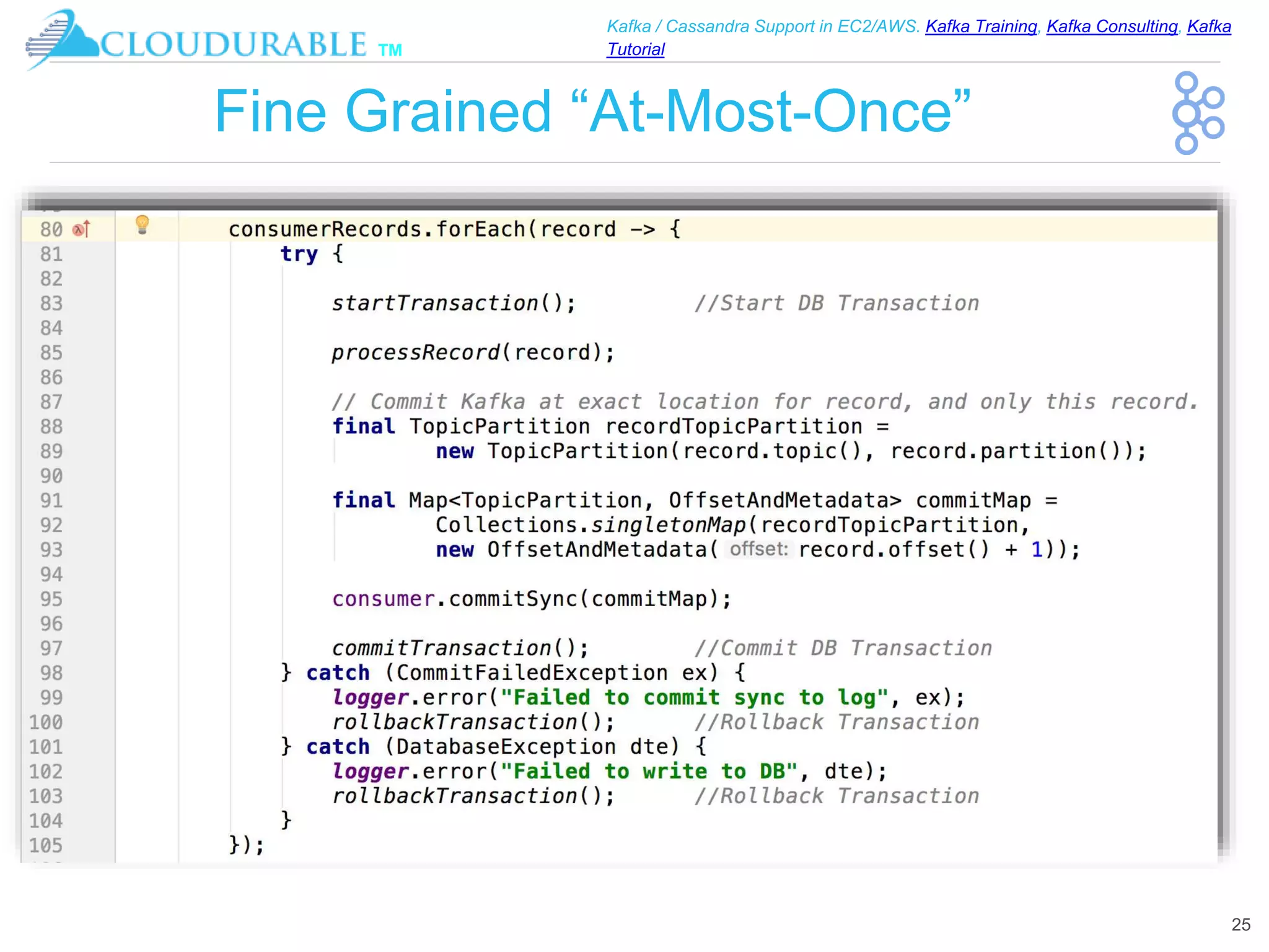 ™
Kafka / Cassandra Support in EC2/AWS. Kafka Training, Kafka Consulting, Kafka
Tutorial
Fine Grained “At-Most-Once”
25
 