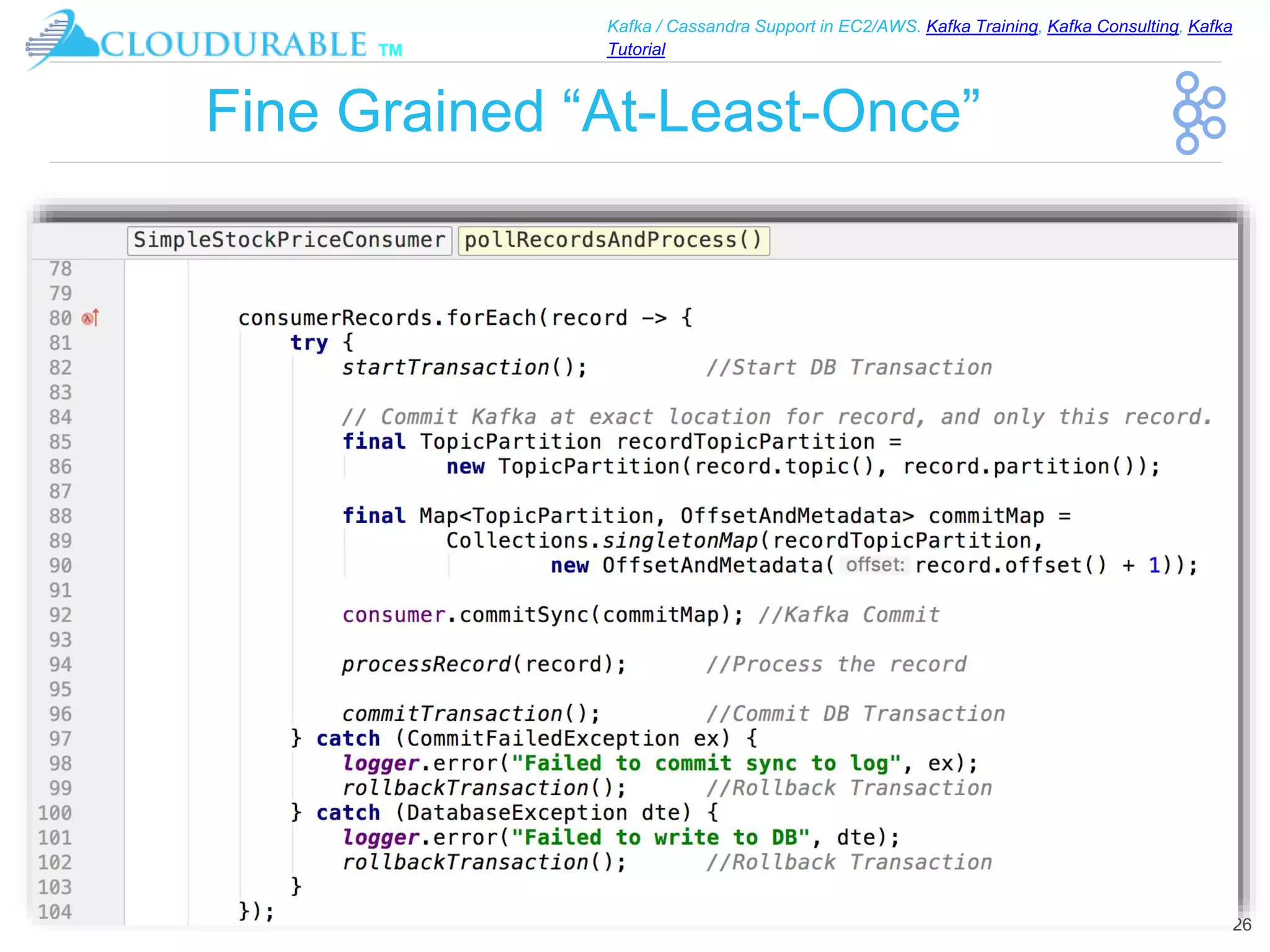 ™
Kafka / Cassandra Support in EC2/AWS. Kafka Training, Kafka Consulting, Kafka
Tutorial
Fine Grained “At-Least-Once”
26
 
