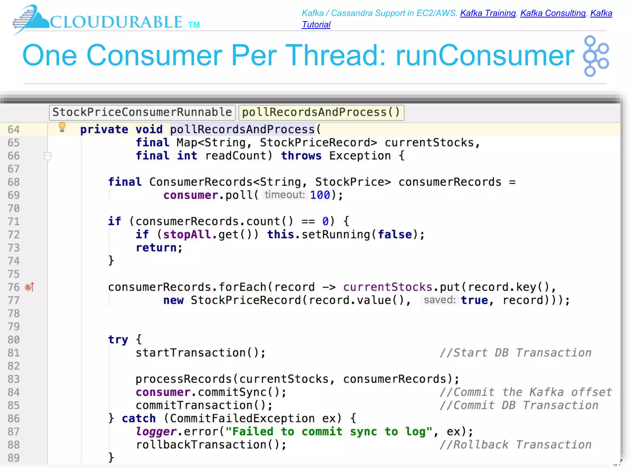 ™
Kafka / Cassandra Support in EC2/AWS. Kafka Training, Kafka Consulting, Kafka
Tutorial
One Consumer Per Thread: runConsumer
37
 