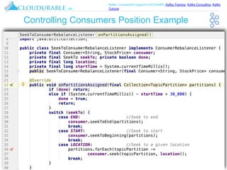 ™
Kafka / Cassandra Support in EC2/AWS. Kafka Training, Kafka Consulting, Kafka
Tutorial
Controlling Consumers Position Example
18
 