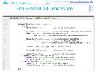 ™
Kafka / Cassandra Support in EC2/AWS. Kafka Training, Kafka Consulting, Kafka
Tutorial
Fine Grained “At-Least-Once”
26
 
