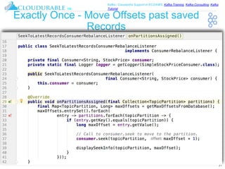 ™
Kafka / Cassandra Support in EC2/AWS. Kafka Training, Kafka Consulting, Kafka
Tutorial
Exactly Once - Move Offsets past saved
Records
31
 