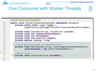 ™
Kafka / Cassandra Support in EC2/AWS. Kafka Training, Kafka Consulting, Kafka
Tutorial
One Consumer with Worker Threads
40
 