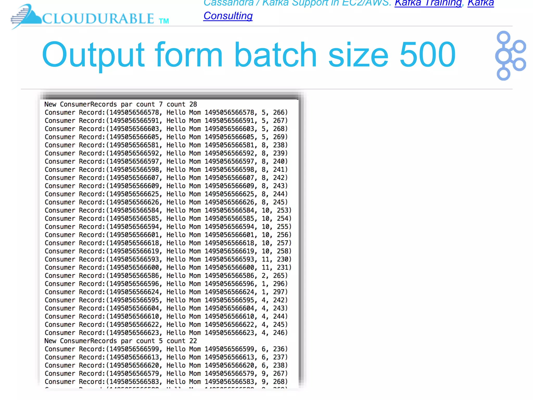 Cassandra / Kafka Support in EC2/AWS. Kafka Training, Kafka
Consulting
™
Output form batch size 500
 