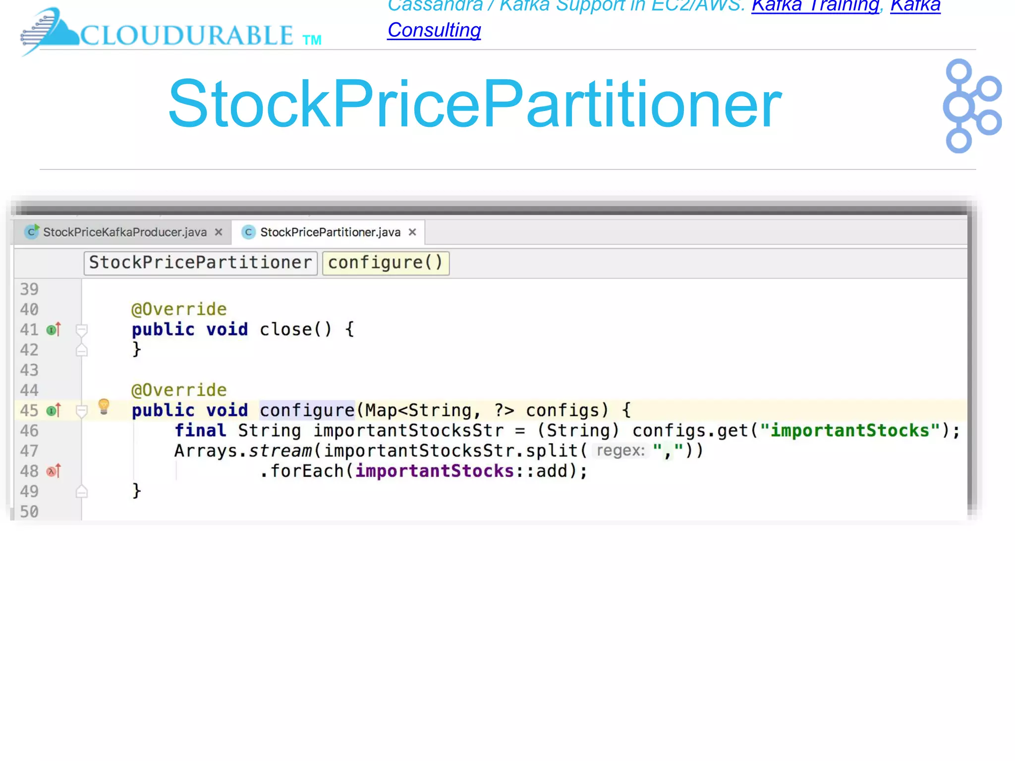 Cassandra / Kafka Support in EC2/AWS. Kafka Training, Kafka
Consulting
™
StockPricePartitioner
 