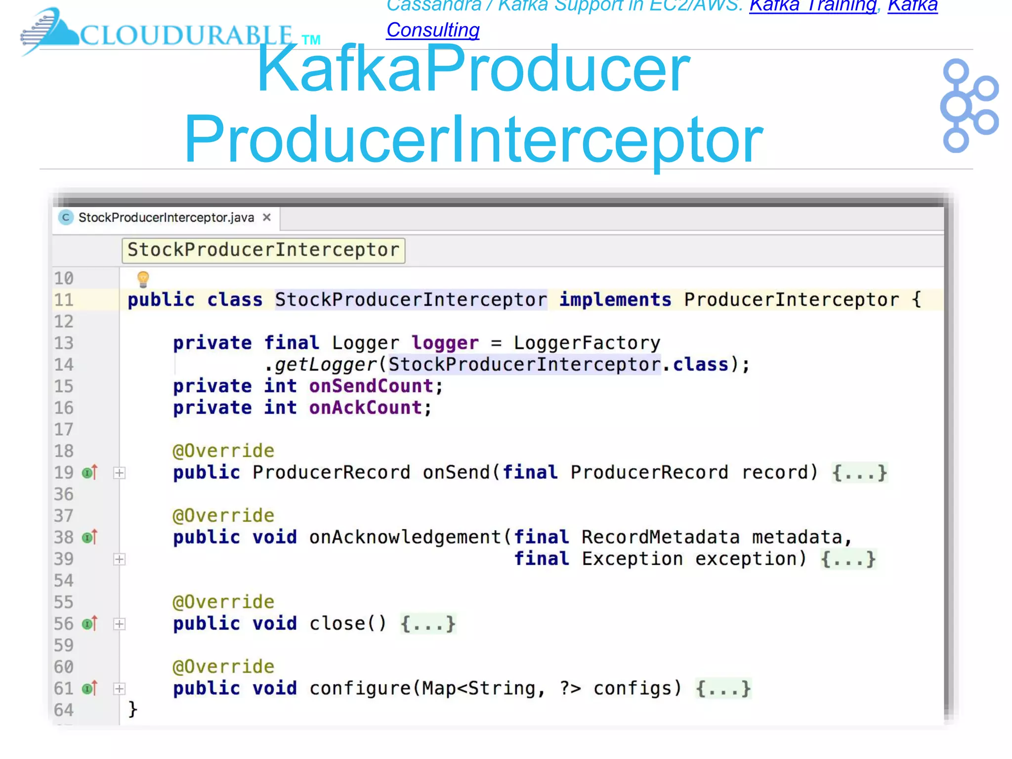 Cassandra / Kafka Support in EC2/AWS. Kafka Training, Kafka
Consulting
™
KafkaProducer
ProducerInterceptor
 