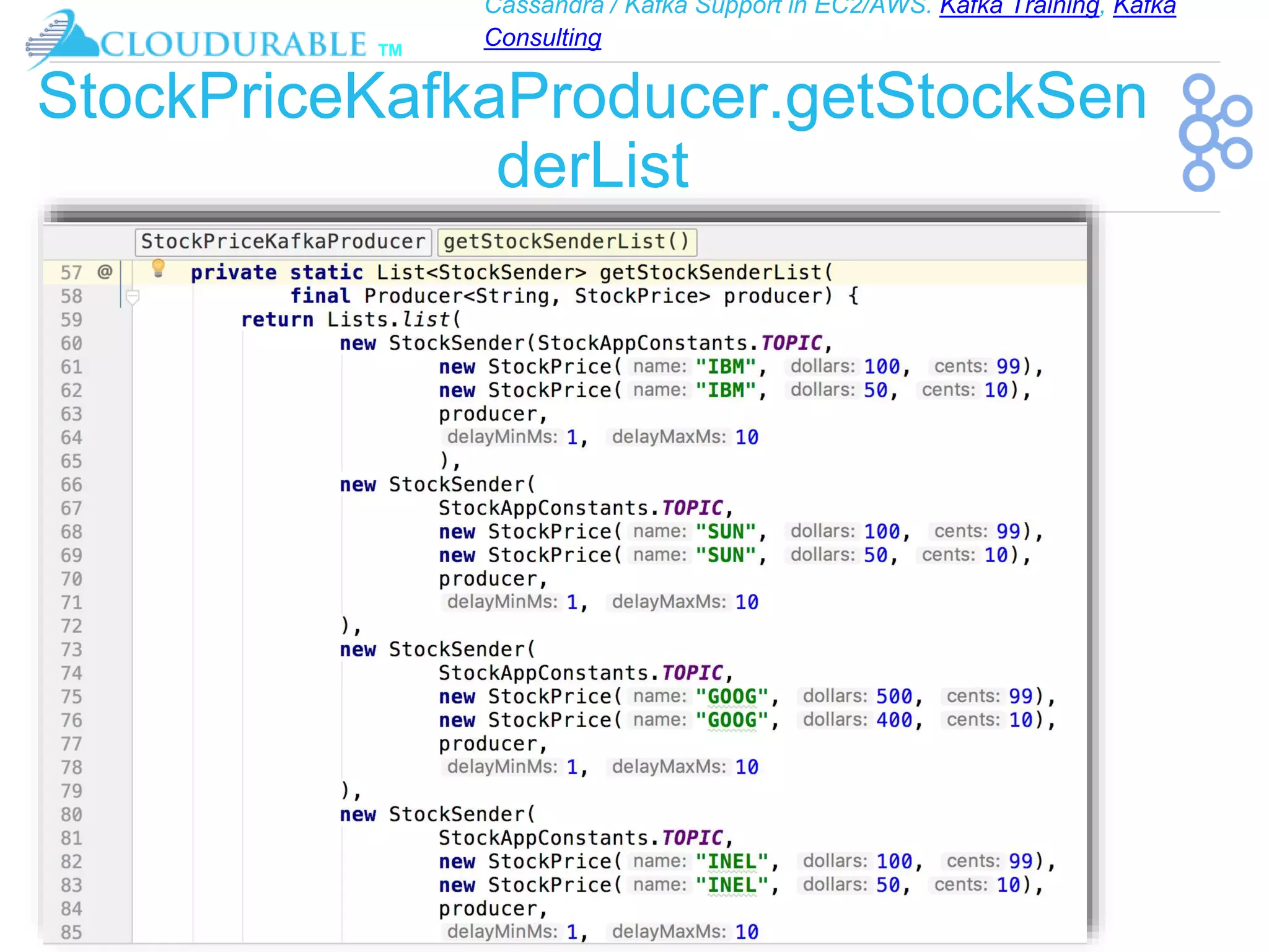 Cassandra / Kafka Support in EC2/AWS. Kafka Training, Kafka
Consulting
™
StockPriceKafkaProducer.getStockSen
derList
 