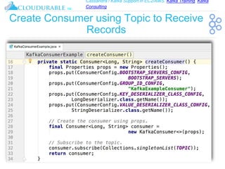 Cassandra / Kafka Support in EC2/AWS. Kafka Training, Kafka
Consulting
™
Create Consumer using Topic to Receive
Records
 