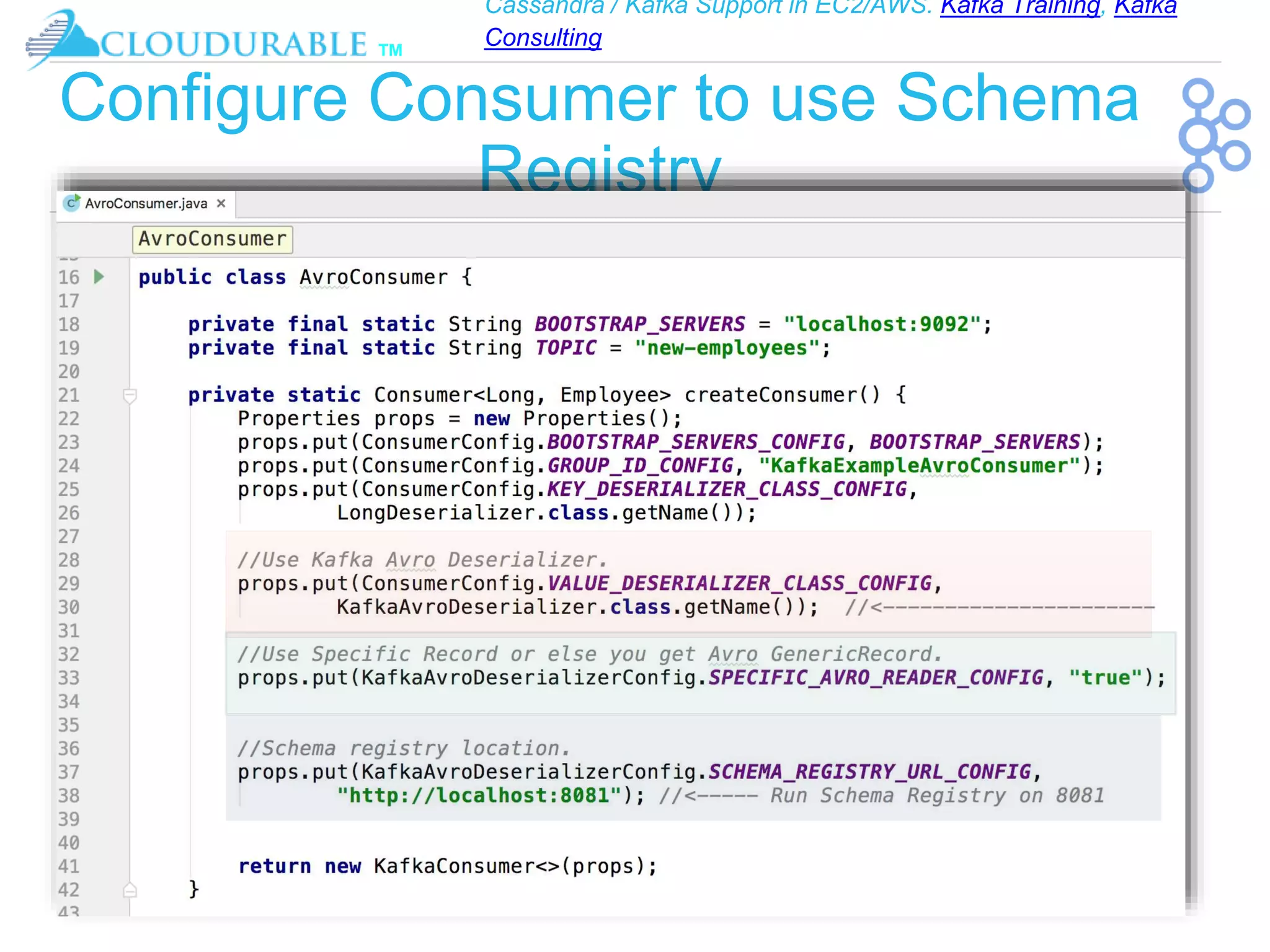 Cassandra / Kafka Support in EC2/AWS. Kafka Training, Kafka
Consulting
™
Configure Consumer to use Schema
Registry
 