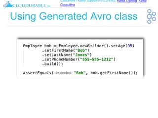 Cassandra / Kafka Support in EC2/AWS. Kafka Training, Kafka
Consulting
™
Using Generated Avro class
 