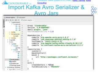 Cassandra / Kafka Support in EC2/AWS. Kafka Training, Kafka
Consulting
™
Import Kafka Avro Serializer &
Avro Jars
 