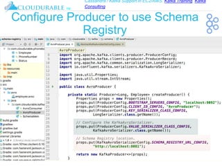 Cassandra / Kafka Support in EC2/AWS. Kafka Training, Kafka
Consulting
™
Configure Producer to use Schema
Registry
 