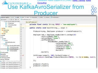 Cassandra / Kafka Support in EC2/AWS. Kafka Training, Kafka
Consulting
™
Use KafkaAvroSerializer from
Producer
 