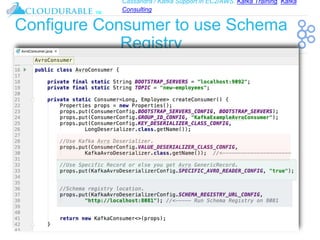 Cassandra / Kafka Support in EC2/AWS. Kafka Training, Kafka
Consulting
™
Configure Consumer to use Schema
Registry
 