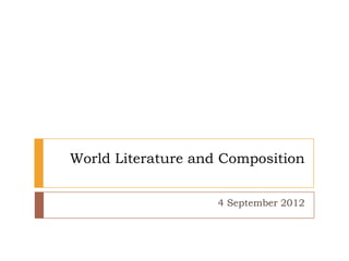 World Literature and Composition


                    4 September 2012
 