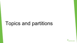 Topics and partitions
 