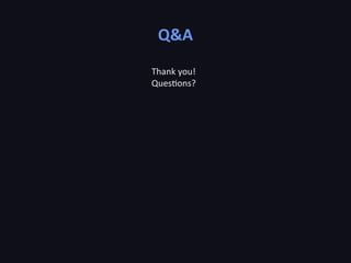 Q&A
Thank you!
Questions?
 