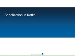 Verisign Public
Serialization in Kafka
103
 