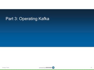 Verisign Public
Part 3: Operating Kafka
35
 