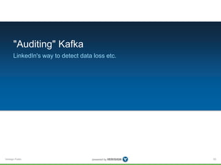 Verisign Public
"Auditing" Kafka
LinkedIn's way to detect data loss etc.
55
 