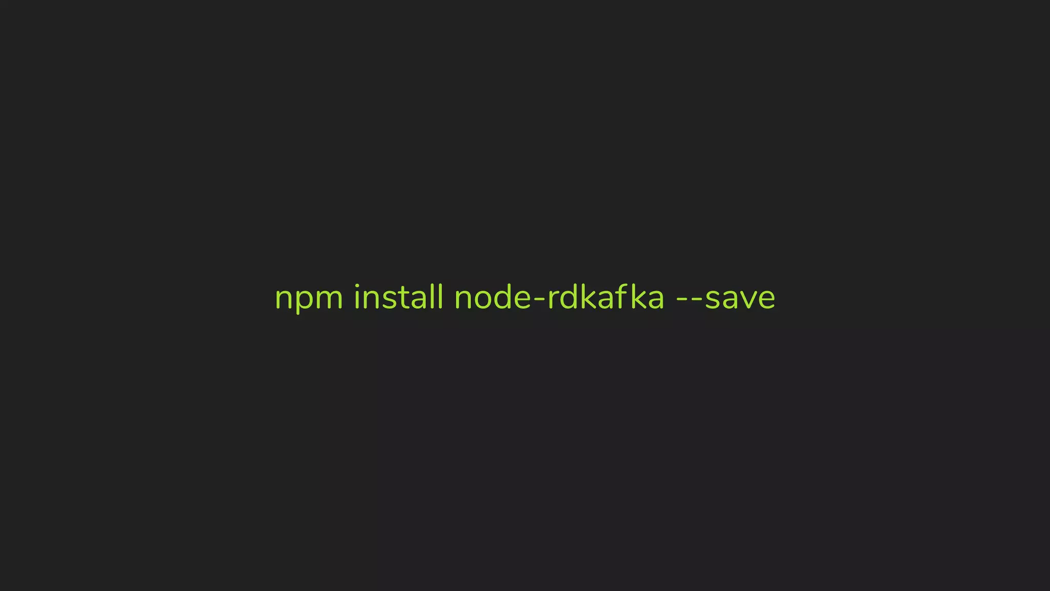 npm install node-rdkafka --save 