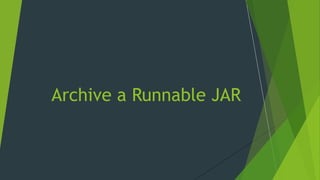 Archive a Runnable JAR
 