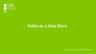 Kafka as a Data Store
 