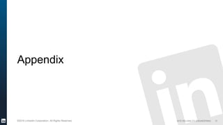 SITE RELIABILITY ENGINEERING©2016 LinkedIn Corporation. All Rights Reserved.
Appendix
37
 