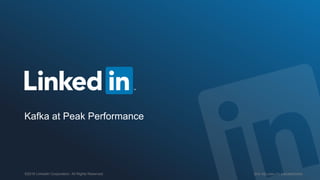 SITE RELIABILITY ENGINEERING©2016 LinkedIn Corporation. All Rights Reserved.
Kafka at Peak Performance
 