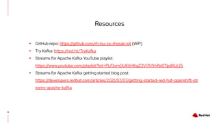 14
Resources
▸ GitHub repo: https://github.com/rh-bu-cs-rhosak-iot (WIP)
▸ Try Kafka: https://red.ht/TryKafka
▸ Streams fo...