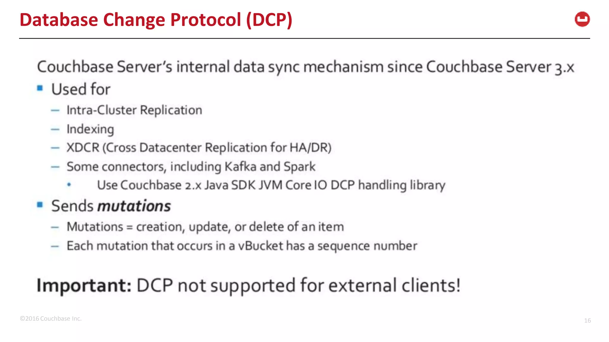 ©2016 Couchbase Inc. 16 Database Change Protocol (DCP) 