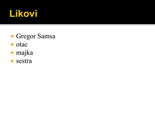  Gregor Samsa
 otac
 majka
 sestra
 