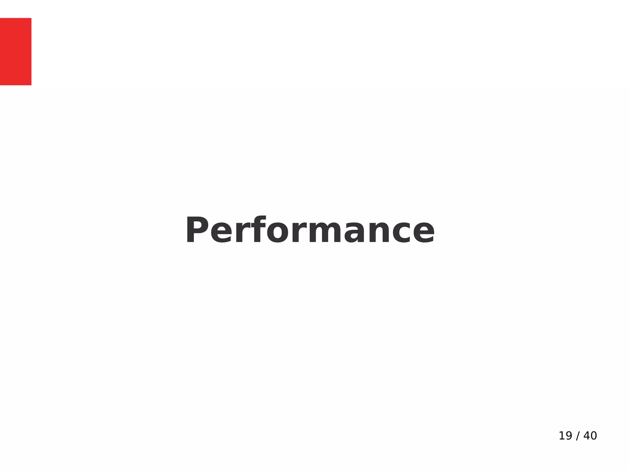 19 / 40
Performance
 