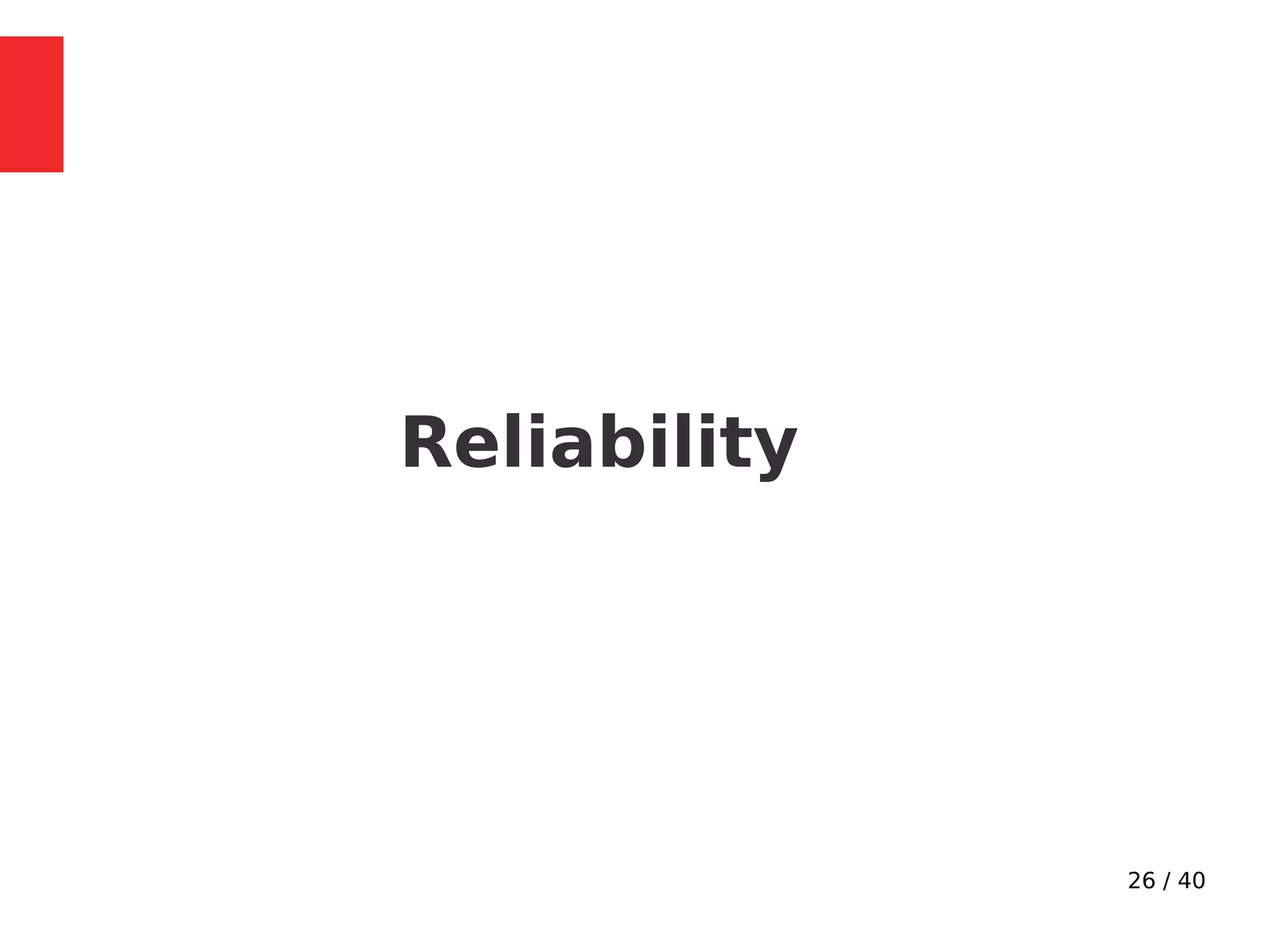 26 / 40
Reliability
 