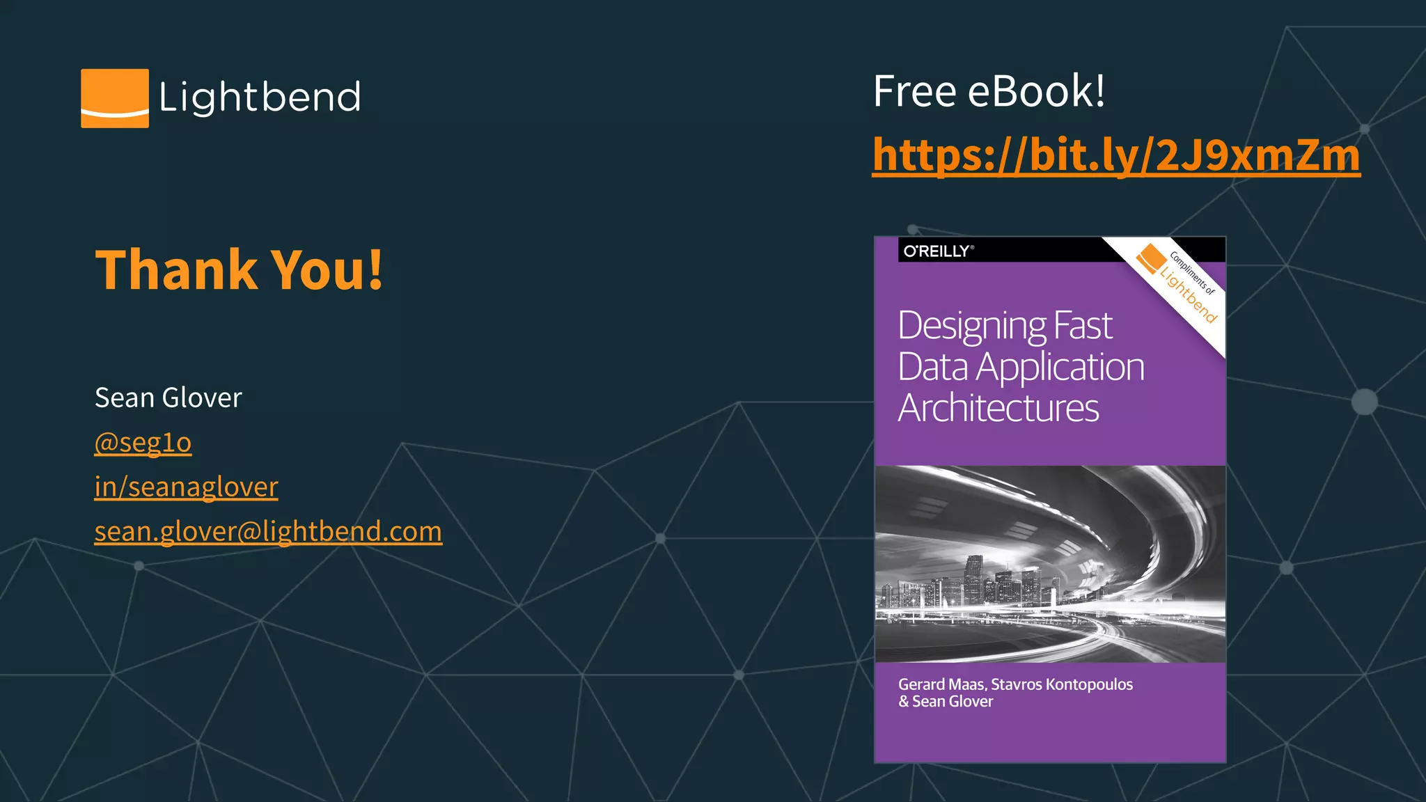 Thank You! Sean Glover @seg1o in/seanaglover sean.glover@lightbend.com Free eBook! https://bit.ly/2J9xmZm 