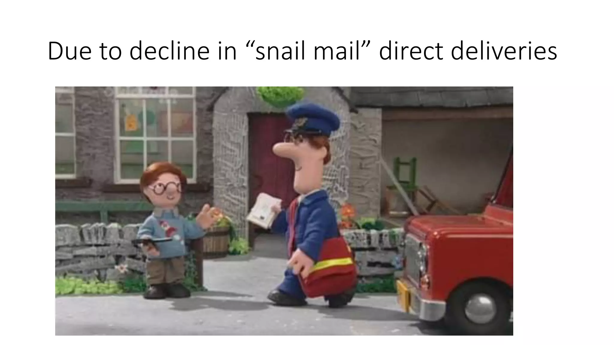 Due to decline in “snail mail” direct deliveries
 