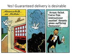 Yes! Guaranteed delivery is desirable
 