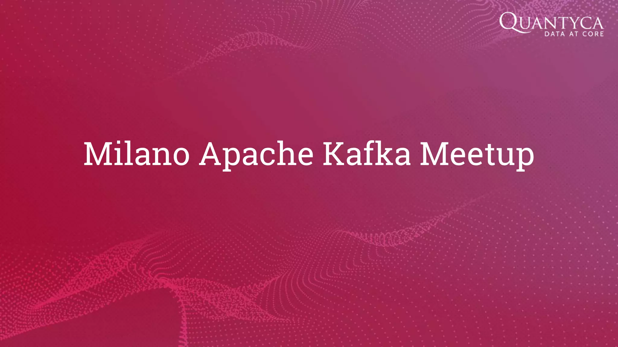 Milano Apache Kafka Meetup 