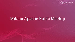 Milano Apache Kafka Meetup
 