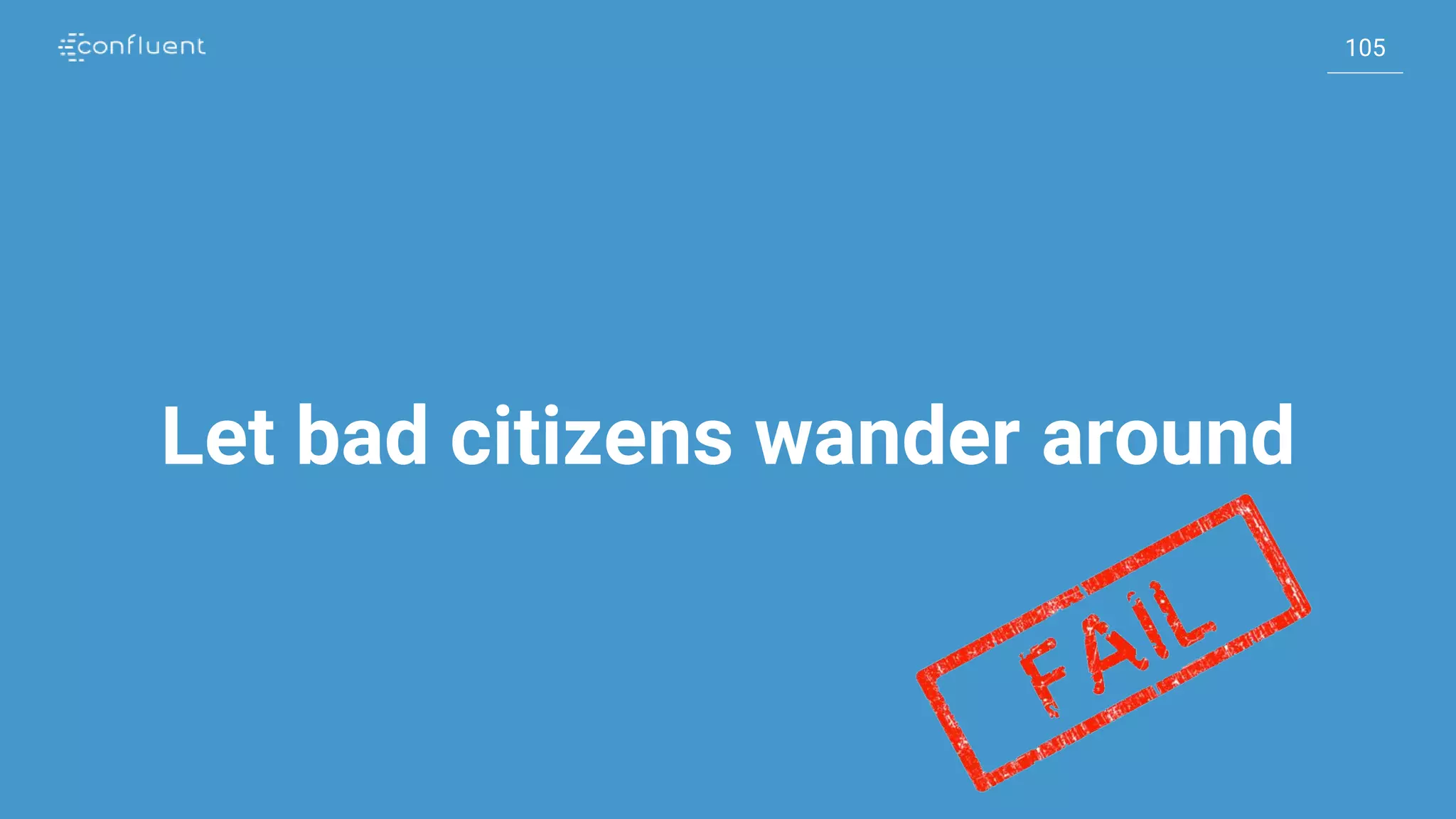 105
105
Let bad citizens wander around
 