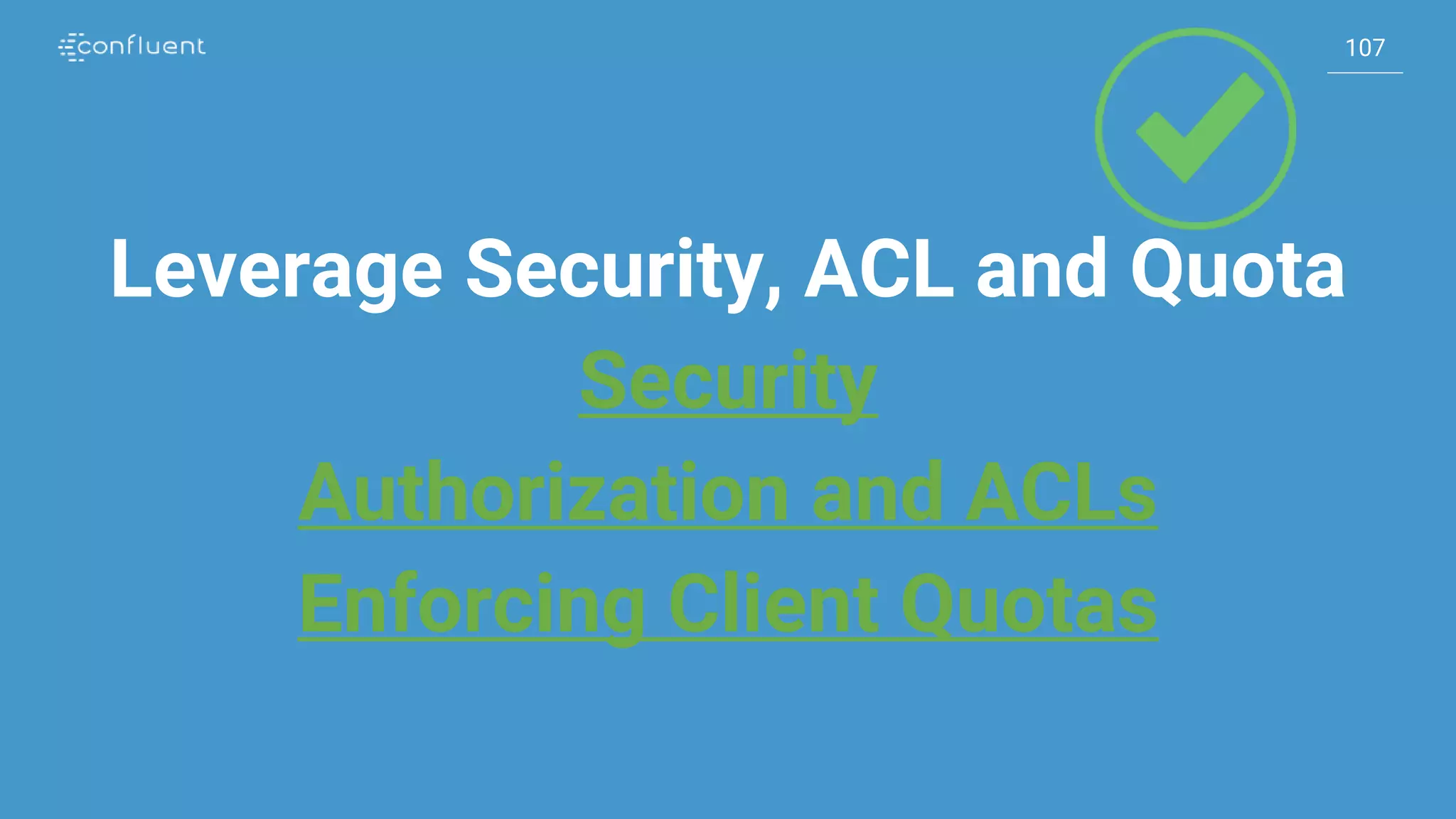 107
107
Leverage Security, ACL and Quota
Security
Authorization and ACLs
Enforcing Client Quotas
 