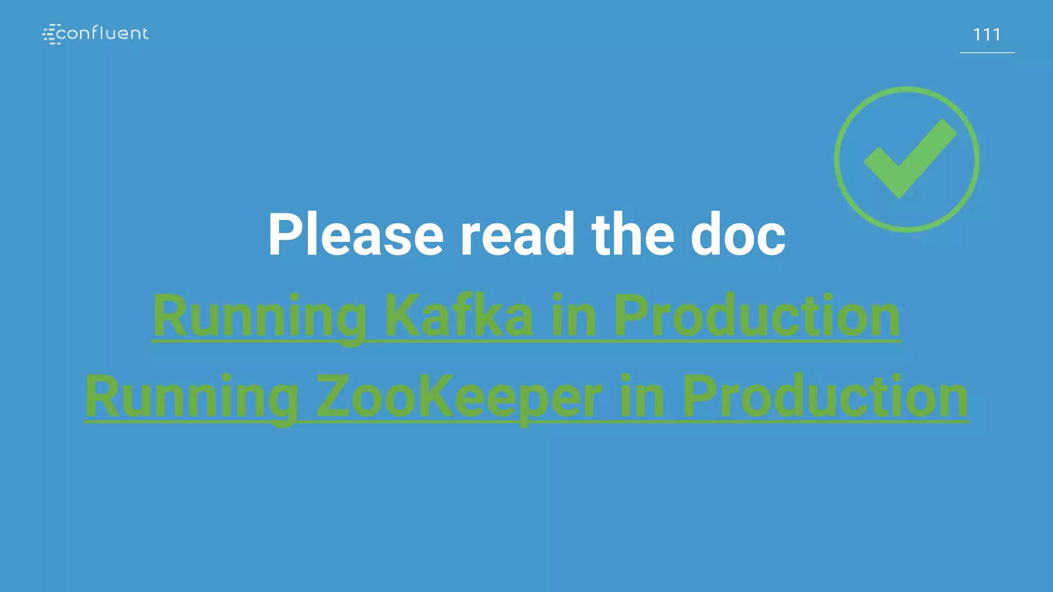 111
111
Please read the doc
Running Kafka in Production
Running ZooKeeper in Production
 