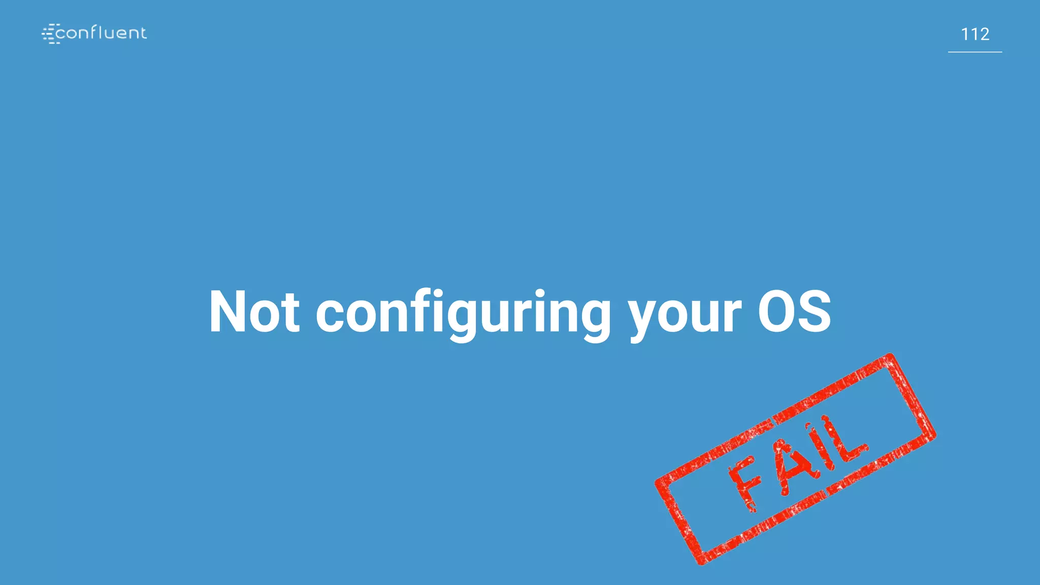 112
112
Not configuring your OS
 