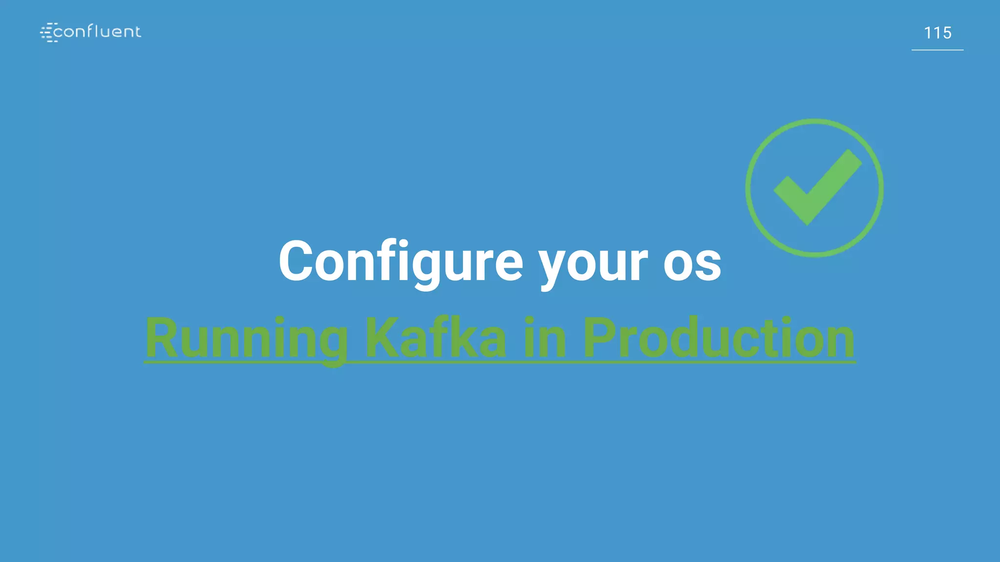 115
115
Configure your os
Running Kafka in Production
 
