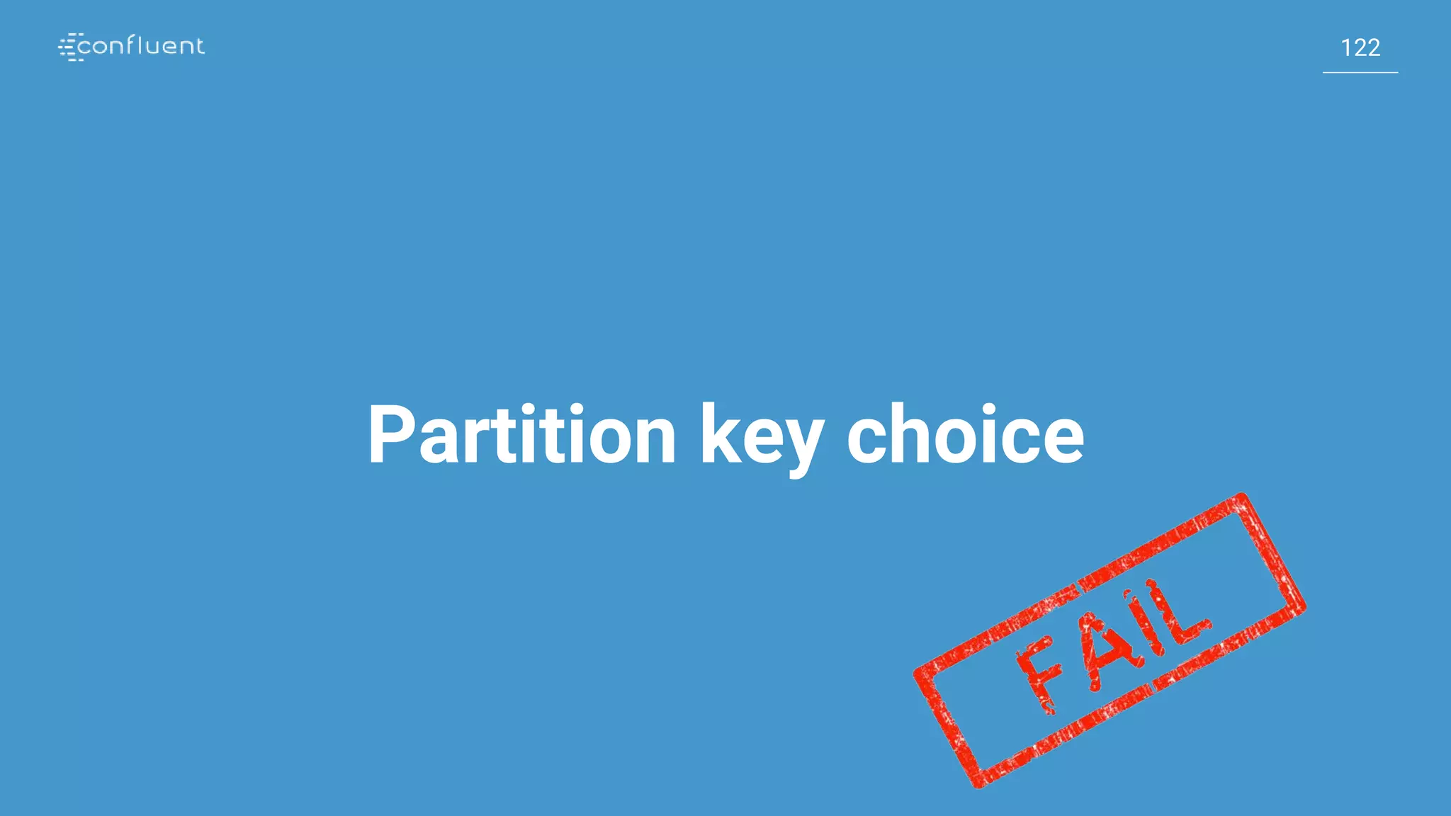 122
122
Partition key choice
 