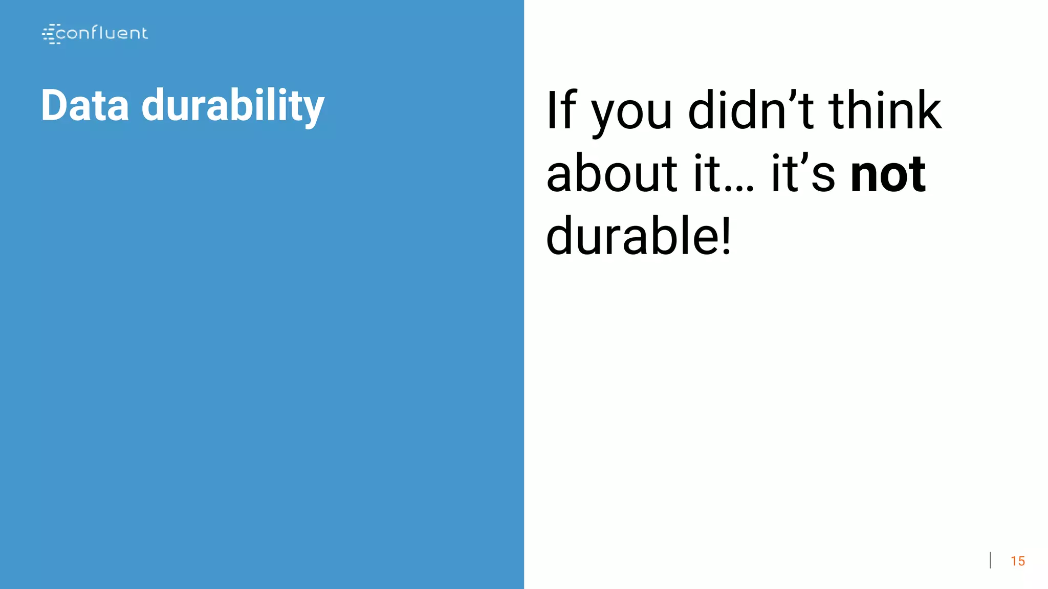 15
Data durability If you didn’t think
about it… it’s not
durable!
 