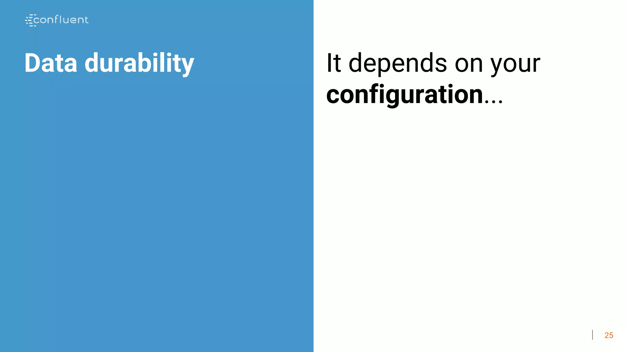 25
Data durability It depends on your
configuration...
 